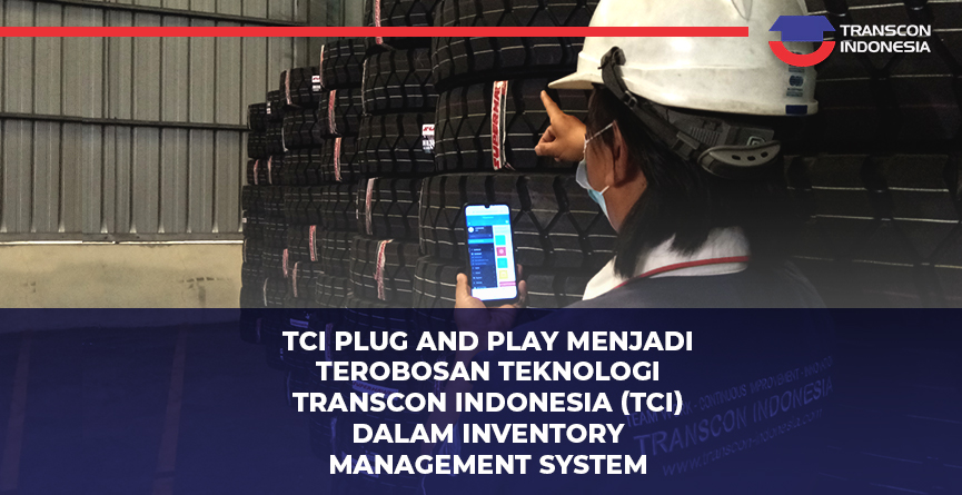 TCI Plug and Play Menjadi Terobosan Teknologi Transcon Indonesia (TCI) dalam Inventory Management System