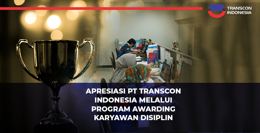 Apresiasi PT Transcon Indonesia Melalui Program Awarding Karyawan Disiplin