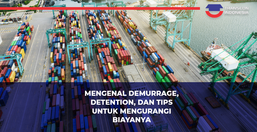 Mengenal Demurrage, Detention, dan Tips untuk Mengurangi Biayanya