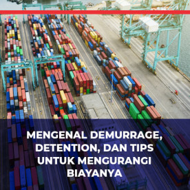 Mengenal Demurrage, Detention, dan Tips untuk Mengurangi Biayanya