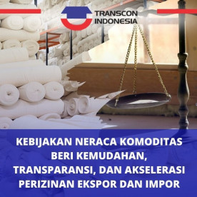 Kebijakan Neraca Komoditas Beri Kemudahan, Transparansi, dan Akselerasi Perizinan Ekspor dan Impor