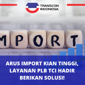 Arus Import Kian Tinggi, Layanan PLB TCI Hadir Berikan Solusi!