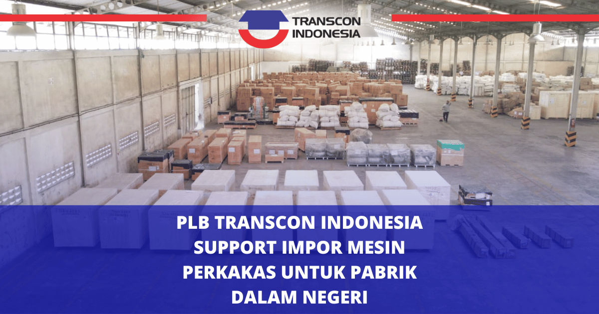 Transcon印尼保税物流中心支持国内工厂进口机床
