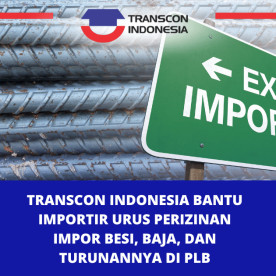 Transcon Indonesia Bantu Importir Urus Perizinan Impor Besi, Baja, dan Turunannya di PLB