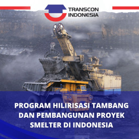 Program Hilirisasi Tambang dan Pembangunan Proyek Smelter di Indonesia